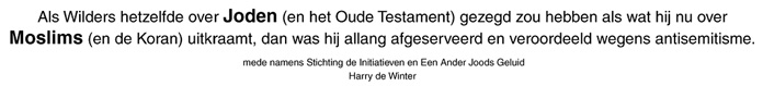 Als Wilders hetzelfde over Joden (en het Oude Testament) had gezegd als wat hij nu over Moslims (en de Koran) uitkraamt, dan was hij allang afgeserveerd en veroordeeld wegens antisemitisme.