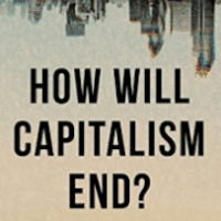 How Will Capitalism End? Essays on a Failing System by Wolfgang Streeck, New Delhi: Juggernaut Books, 2017; pp 272, ₹499 (paperback).