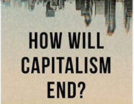 | How Will Capitalism End Essays on a Failing System by Wolfgang Streeck New Delhi Juggernaut Books 2017 pp 272 ₹499 paperback | MR Online