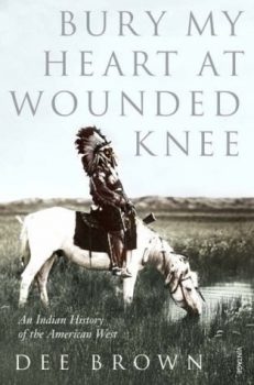 | Bury My Heart at Wounded Knee An Indian History of the American West by Dee Brown | MR Online