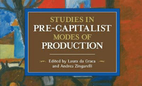| Studies in Pre Capitalist Modes of Production eds Laura da Graca and Andrea Zingarelli Haymarket 2016 322pp | MR Online