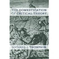 Amazon.com- The Domestication of Critical Theory (9781783484317)- Michael J. Thompson- Books