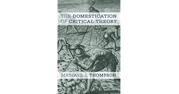 | Amazoncom The Domestication of Critical Theory 9781783484317 Michael J Thompson Books | MR Online