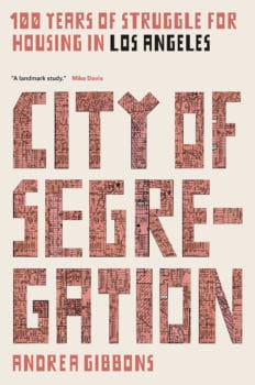 | City of Segregation One Hundred Years of Struggle for Housing in Los Angeles by Andrea Gibbons | MR Online