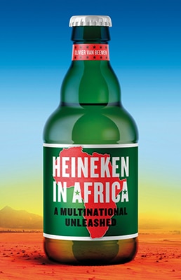 | Olivier van Beemen Heineken In Africa A Multinational Unleashed Hurst 2019 xviii 307pp | MR Online