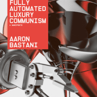 Aaron Bastani FULLY AUTOMATED LUXURY COMMUNISM Verso, 2019