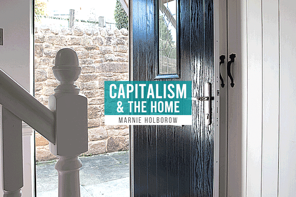 | Capitalism and the home | MR Online