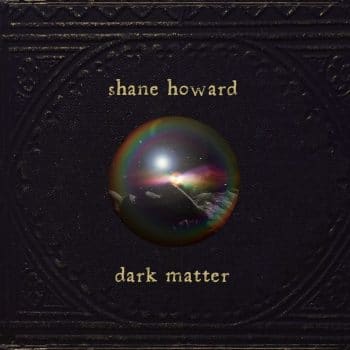 | SHANE HOWARD DARK MATTER | MR Online
