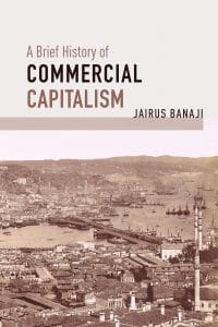 | Jairus Banaji A Brief History of Commercial Capitalism | MR Online