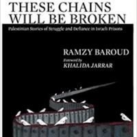 These Chains Will Be Broken: Palestinian Stories of Struggle and Defiance in Israeli Prisons (Clarity Press)