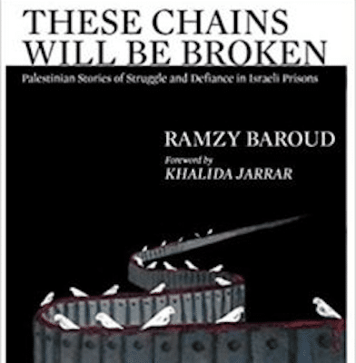 | These Chains Will Be Broken Palestinian Stories of Struggle and Defiance in Israeli Prisons Clarity Press | MR Online