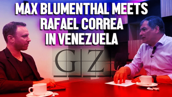 | Max Blumenthal interviews former Ecuador President Rafael Correa | MR Online