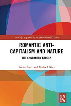 | Romantic Anti capitalism and Nature The Enchanted Garden By Robert Sayre and Michael Löwy Routledge 2020 | MR Online