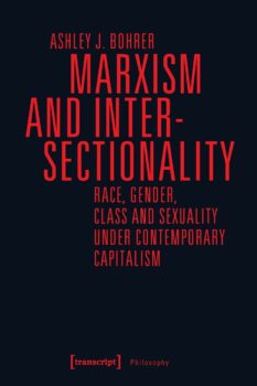 | Ashley J Bohrer Marxism and Intersectionality Race Gender Class and Sexuality under Contemporary Capitalism Transcript Bielefeld 2019 279 pp  pb ISBN 9783837641608 | MR Online