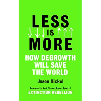 | Less Is More How Degrowth Will Save The World By Jason Hickel London Penguin Random House 2020 ISBN 978 1 786 09121 5 | MR Online