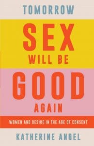 | Katherine Angel Tomorrow Sex Will Be Good Again Women and Desire in the Age of Consent Verso London 2021 160 pp £ 1099 pb ISBN 9781788739160 | MR Online