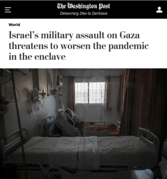 | In the first four days of the assault on Gaza this Washington Post article 51321 was the only report in a major US newspaper that mentioned that the Israeli government had blocked humanitarian aid including Covid vaccines from entering the occupied territory | MR Online