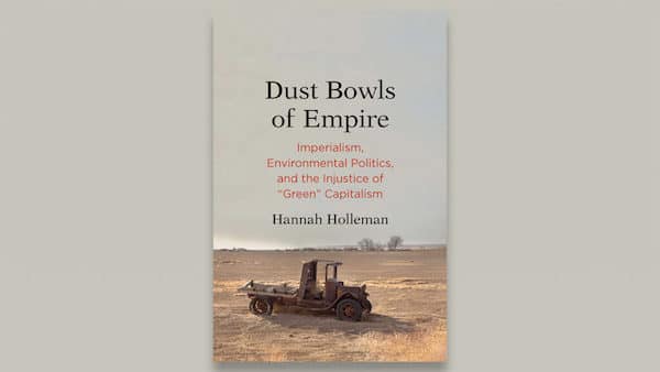 | Dust Bowls of Empire Imperialism Environmental Politics and the Injustice of Green Capitalism | MR Online