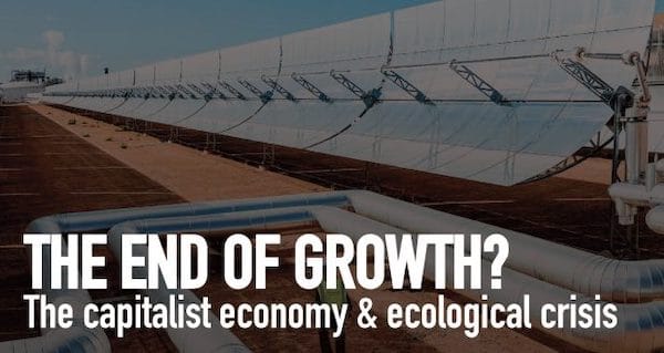| The End of Growth The Capitalist Economy Ecological Crisis | MR Online