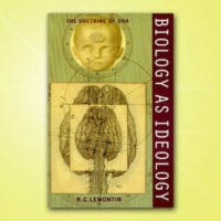 Biology as Ideology: The Doctrine of DNA Richard. C. Lewontin Harper Perennial 1993 144 Pages $12.99