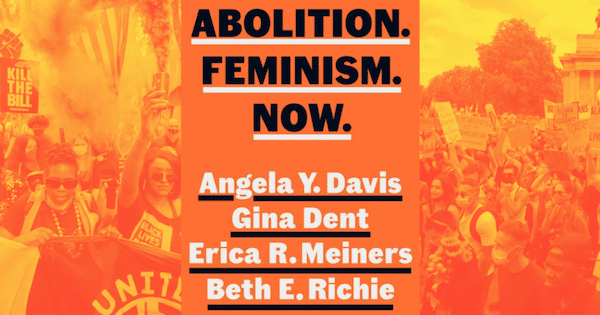 | Abolition Feminism Now by Angela Y Davis Gina Dent Erica R Meiners and Beth E Richie is available from booksellers now Background photos Steve Eason | MR Online