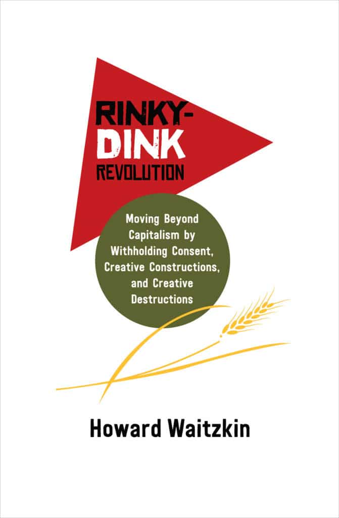 | Rinky Dink Revolution Moving Beyond Capitalism by Withholding Consent Creative Constructions and Creative Destructions | MR Online