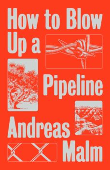 | Andreas Malm How to Blow Up a Pipeline Learning to Fight in a World on Fire | MR Online