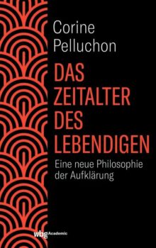 | Corine Pelluchon Das Zeitalter des Lebendigen Eine neue Philosophie der Aufklärung WBG Academic Darmstadt 2021 320 pp €50 hb ISBN 9783534273607 | MR Online