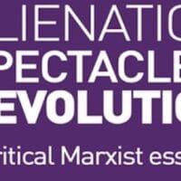 Neil Faulkner Alienation, Spectacle, and Revolution: A Critical Marxist Essay