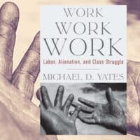 | Work Work Work Labor Alienation and Class Struggle | MR Online