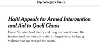 | The New York Times 10722 reports on Haitis appeal for foreign armed intervention Thousands of Haitians have protested and spoken out against foreign intervention which begs the question who is Haiti according to the paper | MR Online