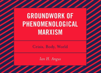 | Ian H Angus Groundwork of Phenomenological Marxism Crisis Body World | MR Online