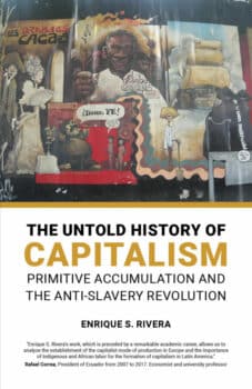 | Enrique S Rivera The Untold Story of Capitalism Primitive Accumulation and the Anti Slavery Revolution International Publishers New York 2021 208 pp 99 pb ISBN 9780717808663 | MR Online