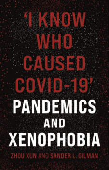 | Zhou Xun and Sander L Gilman I Know Who Caused COVID 19 Pandemics and Xenophobia Reaktion Books London 2021 254 pp 50 hb ISBN 9781789145076 | MR Online
