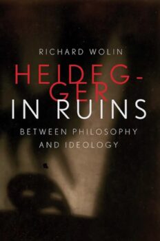| Richard Wolin Heidegger in Ruins Between Philosophy and Ideology | MR Online