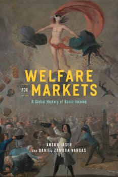 | Anton Jäger and Daniel Zamora Vargas Welfare for Markets A Global History of Basic Income University of Chicago Press 2023 258pp | MR Online