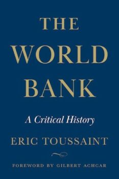 | Éric Toussaint The World Bank A Critical History foreword Gilbert Achcar Pluto 2023 432pp | MR Online