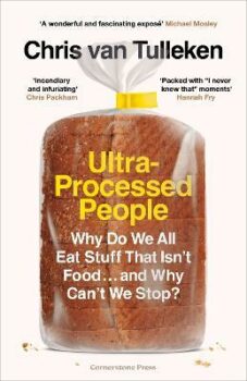 | Ultra Processed People Why Do We All Eat Stuff That Isnt Food and Why Cant We Stop By Chris van Tulleken | MR Online