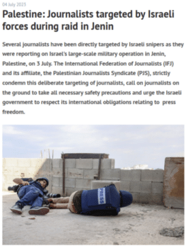 | It is clear that there was a decision from occupying forces to prevent journalists from covering what was happening in the camp reporter Ali Al Samoudi said in July after Israeli snipers killed three newspeople and destroyed TV equipment on the West Bank International Federation of Journalists 7423 | MR Online