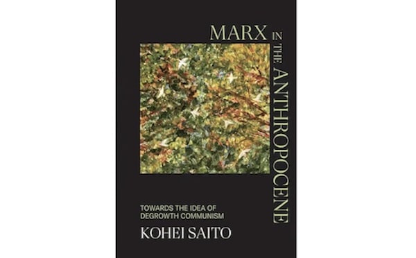 | A review of Marx in the Anthropocene Towards the Idea of Degrowth Communism Kohei Saito Cambridge University Press 2022 £2999 | MR Online
