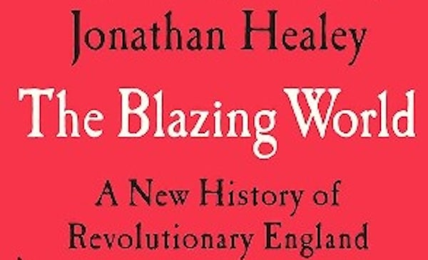| Jonathan Healey The Blazing World A New History of Revolutionary England Bloomsbury 2023 512pp | MR Online