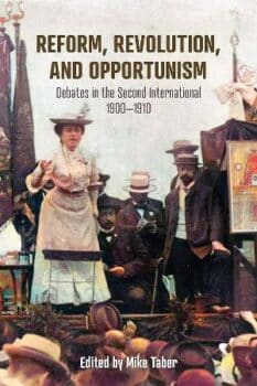 | Reform Revolution and Opportunism Debates in the Second International 19001910 ed Mike Taber Haymarket Books 2023 272pp | MR Online