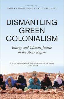 | Dismantling Green Colonialism Energy and Climate Justice in the Arab Region | MR Online