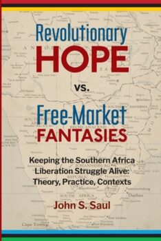 | Revolutionary Hope vs Free Market Fantasies Keeping the Southern African Liberation Struggle Alive | MR Online