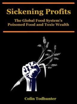 | Sickening ProfitsThe Global Food Systems Poisoned Food and Toxic Wealth by Colin Todhunter | MR Online