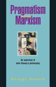 | Pragmatism versus Marxism An appraisal of John Deweys Philosophy | MR Online