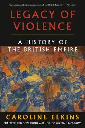 | Legacy of Violence A History of the British Empire by Caroline Elkins Photo book cover | MR Online