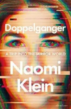 | Naomi Klein Doppelganger A Trip into the Mirror World Allen Lane 2023 399pp | MR Online