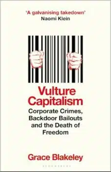 | Grace Blakeley Vulture Capitalism Corporate Crimes Backdoor Bailouts and the Death of Freedom Bloomsbury 2024 416pp | MR Online