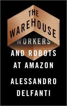 | The Warehouse Workers and Robots at Amazon Alessandro Delfanti Pluto 2021 £1999 | MR Online